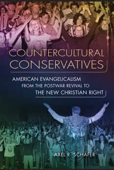 Paperback Countercultural Conservatives: American Evangelicalism from the Postwar Revival to the New Christian Right Book