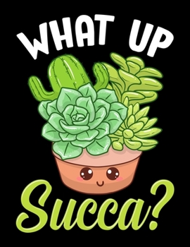 What Up Succa?: Cute & Funny What Up Succa? Punny Succulent Cactus Pun Blank Sketchbook to Draw and Paint (110 Empty Pages, 8.5" x 11")