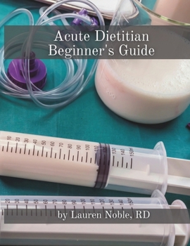 Paperback Acute Dietitian Beginner's Guide: A New Hire Training Booklet Book