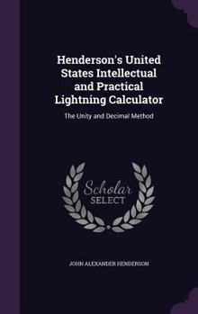 Hardcover Henderson's United States Intellectual and Practical Lightning Calculator: The Unity and Decimal Method Book