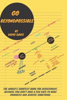 Paperback Go BeyondPossible: The World's Shortest Book for Achievement, Because You Don't Have A Few Days to Make Progress and Achieve Something. Book