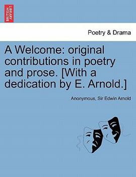 Paperback A Welcome: Original Contributions in Poetry and Prose. [With a Dedication by E. Arnold.] Book