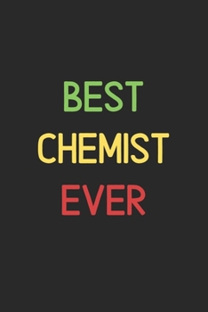 Best Chemist Ever: Lined Journal, 120 Pages, 6 x 9, Funny Chemist Notebook Gift Idea, Black Matte Finish (Best Chemist Ever Journal)
