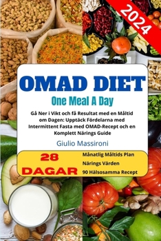 OMAD Diet: Gå Ner i Vikt och få Resultat med en Måltid om Dagen: Upptäck Fördelarna med Intermittent Fasta med OMAD-Recept och en Komplett Närings Guide (Swedish Edition)