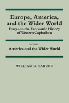 Paperback Europe, America, and the Wider World: Volume 2, America and the Wider World: Essays on the Economic History of Western Capitalism Book