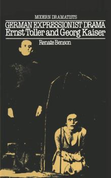 German Expressionist Drama: Ernst Toller and Georg Kaiser (Grove Press Modern Dramatists)