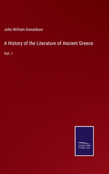 Hardcover A History of the Literature of Ancient Greece: Vol. I Book