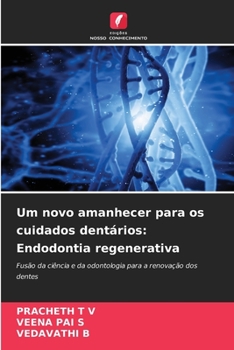Um novo amanhecer para os cuidados dentários: Endodontia regenerativa: Fusão da ciência e da odontologia para a renovação dos dentes (Portuguese Edition)