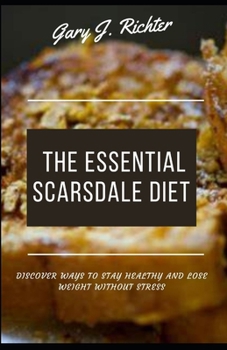 Paperback The Essential Scarsdale Diet: Discover ways to stay Healthy And Lose Weight Without Stress Book