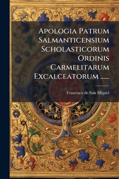 Paperback Apologia Patrum Salmanticensium Scholasticorum Ordinis Carmelitarum Excalceatorum ...... [Latin] Book