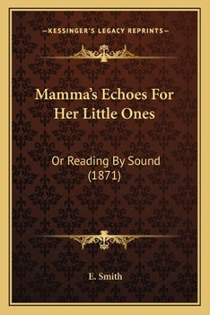 Paperback Mamma's Echoes For Her Little Ones: Or Reading By Sound (1871) Book