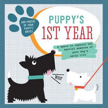 Hardcover Puppy's First Year: A Space To Capture The Special Moments Of Your Dog's Life Book