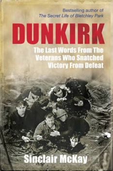 Hardcover Dunkirk: From Disaster to Deliverance: Testimonies of the Last Survivors Book