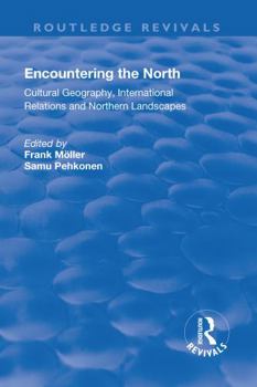 Hardcover Encountering the North: Cultural Geography, International Relations and Northern Landscapes (Routledge Revivals) Book