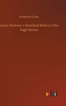 Grace Harlowe's Overland Riders in the High Sierras - Book #5 of the Grace Harlowe Overland Riders Series
