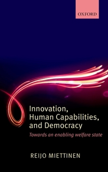 Hardcover Innovation, Human Capabilities, and Democracy: Towards an Enabling Welfare State Book