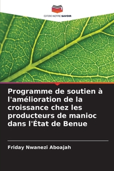 Programme de soutien à l'amélioration de la croissance chez les producteurs de manioc dans l'État de Benue (French Edition)