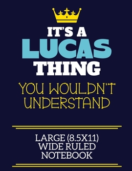 Paperback It's A Lucas Thing You Wouldn't Understand Large (8.5x11) Wide Ruled Notebook: A cute book to write in for any book lovers, doodle writers and budding Book