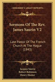 Paperback Sermons Of The Rev. James Saurin V2: Late Pastor Of The French Church At The Hague (1843) Book