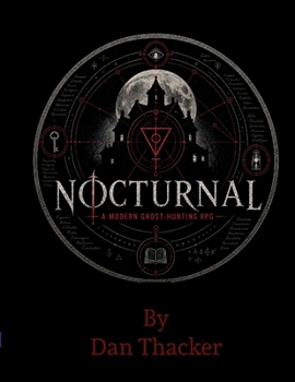 Nocturnal: A Modern Ghost-Hunting RPG: A Modern Ghost-Hunting RPG: A Modern Ghost-Hunting RPG: A Modern Ghost-Hunt RPG: A Modern Ghost-Hunting RPG
