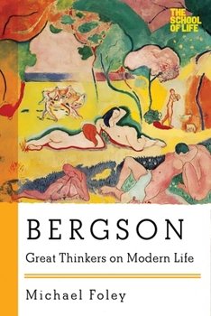 Bergson: Great Thinkers on Modern Life - Book  of the Great Thinkers