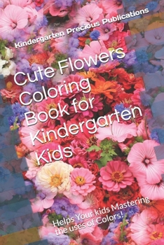 Paperback Cute Flowers Coloring Book for Kindergarten Kids: Helps Your kids Mastering the uses of Colors! Book