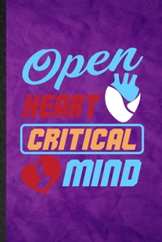 Open Heart Critical Mind: Funny Blank Lined Positive Motivation Notebook/ Journal, Graduation Appreciation Gratitude Thank You Souvenir Gag Gift, Fashionable Graphic 110 Pages