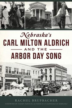 Paperback Nebraska's Carl Milton Aldrich and the Arbor Day Song Book