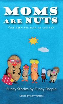 Paperback Moms are Nuts: Funny Stories by Funny People Book