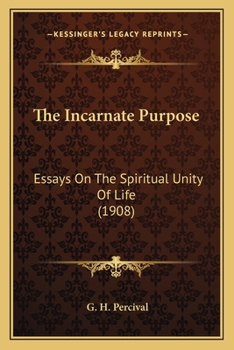 Paperback The Incarnate Purpose: Essays On The Spiritual Unity Of Life (1908) Book