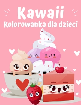 Kolorowanka z jedzeniem Kawaii: Super slodka kolorowanka z jedzeniem dla dzieci w każdym wieku Urocze i relaksujące latwe kolorowanki Kawaii z jedzeniem i napojami