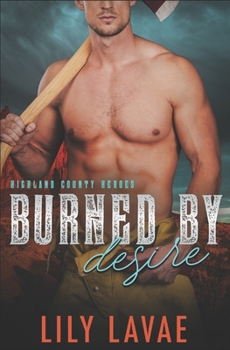 Burned by Desire - Book #2 of the Highland County Heroes