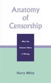 Hardcover Anatomy of Censorship: Why the Censors Have it Wrong Book