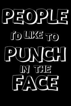 Paperback People I'd Like to Punch In The Face - Lined Notepad / Journal / Notepad. Office Office Coworker Student: 6x9" 120 Page Blank lined Note book. Book