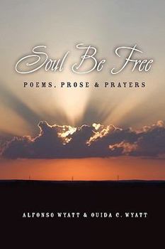 Paperback Soul Be Free: Poems, Prose & Prayers Book