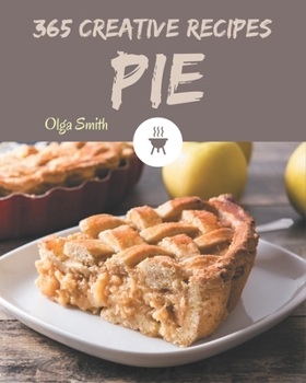 Paperback 365 Creative Pie Recipes: Welcome to Pie Cookbook Book