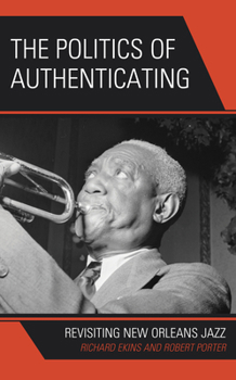 Hardcover The Politics of Authenticating: Revisiting New Orleans Jazz Book