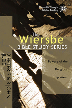 The Wiersbe Bible Study Series: 2 Peter, 2&3 John, Jude: Beware of the Religious Imposters - Book #45 of the Wiersbe Bible Study
