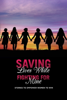Paperback Saving Lives While Fighting For Mine: Stories to Empower Women to Win Book