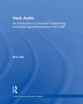Hardcover Hack Audio: An Introduction to Computer Programming and Digital Signal Processing in MATLAB Book