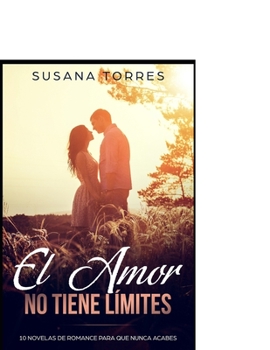 Paperback El Amor no tiene Límites: 10 Novelas de Romance para que nunca acabes [Spanish] Book