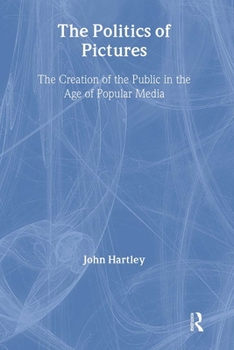 Paperback The Politics of Pictures: The Creation of the Public in the Age of the Popular Media Book