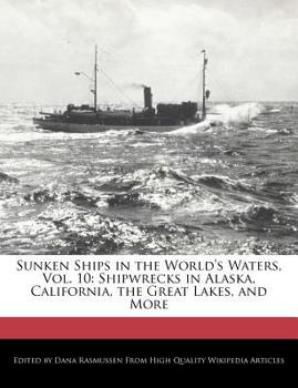 Sunken Ships in the World's Waters : Shipwrecks in Alaska, California, the Great Lakes, and More