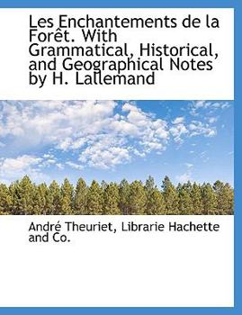 Paperback Les Enchantements de La for T. with Grammatical, Historical, and Geographical Notes by H. Lallemand [French] Book