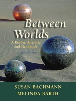 Paperback Between Worlds: A Reader, Rhetoric, and Handbook (5th Edition) Book