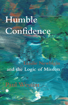 Paperback Humble Confidence: Lesslie Newbigin and the Logic of Mission Book