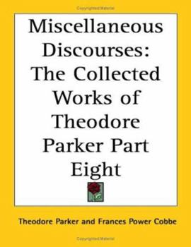 Paperback Miscellaneous Discourses: The Collected Works of Theodore Parker Part Eight Book