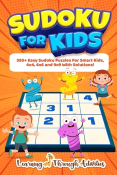 Paperback Sudoku For Kids: 350+ Easy Sudoku Puzzles For Smart Kids, 4x4, 6x6 And 9x9 With Solutions! Book