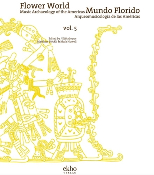 Flower World - Mundo Florido: Music Archaeology of the Americas - Arqueomusicologia de Las Americas