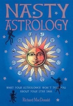 Paperback Nasty Astrology: What Your Astrologer Won't Tell You about Your Star Sign Book